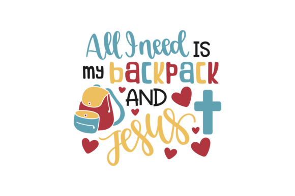 All I Need is Backpack and Jesus Graphics & Crafts