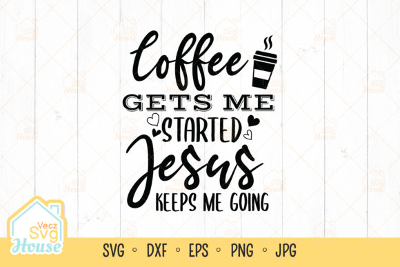 Coffee Gets Me Started Jesus Graphics for Crafts