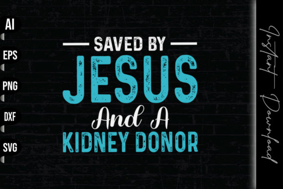 Saved by Jesus and a Kidney Donor Graphics & Print Templates