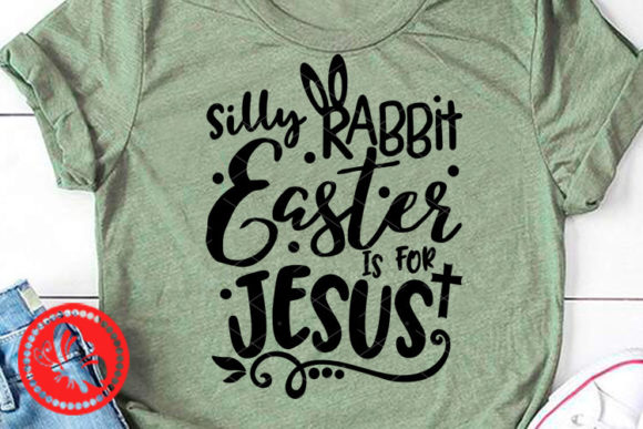 Silly Rabbit Easter is for Jesus Quote Graphics & Illustrations