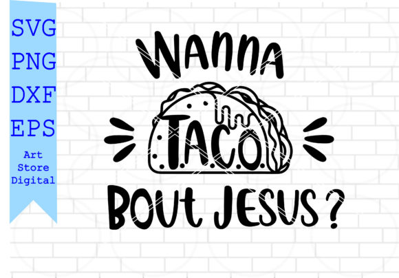 Wanna Taco Bout Jesus SVG: Graphics for Crafts & Sellers